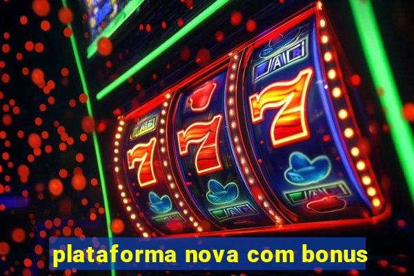 plataforma nova com bonus